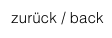  zurück / back